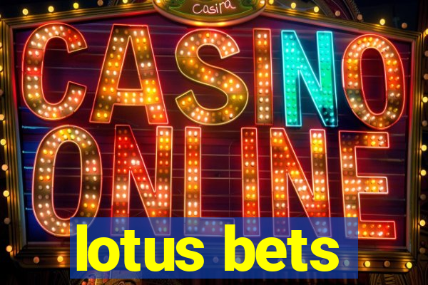 lotus bets